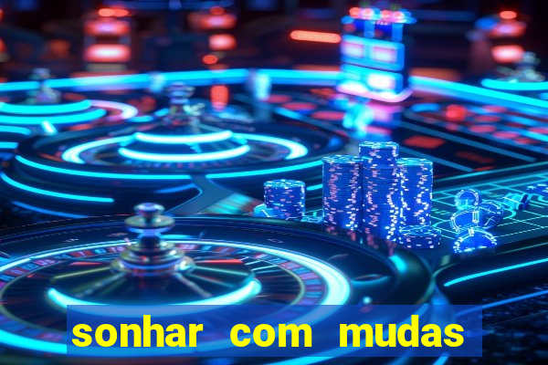 sonhar com mudas de plantas